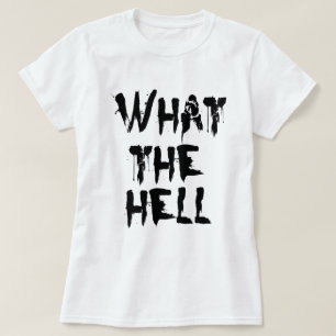 what the hell T-Shirt