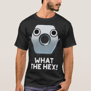 What The Hex Funny Hexagon Shape Pun T-Shirt