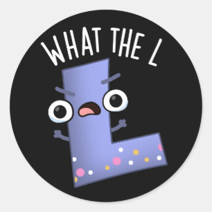 What The L Funny Letter L Pun Dark BG Classic Round Sticker