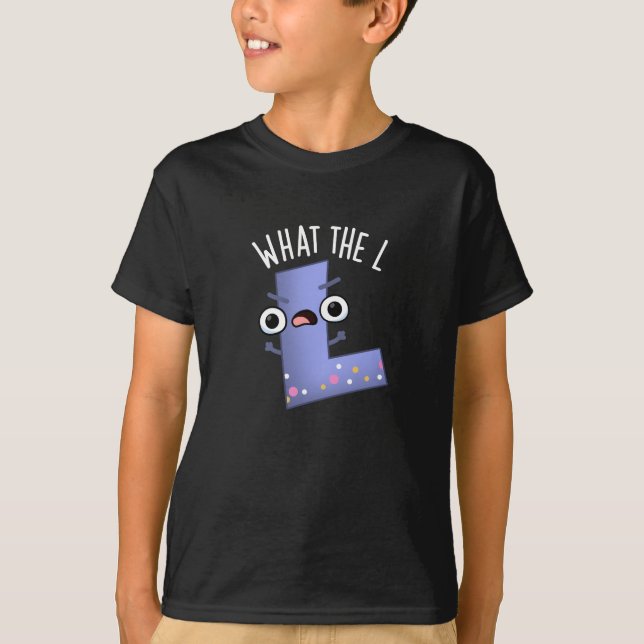 What The L Funny Letter L Pun Dark BG T-Shirt (Front)