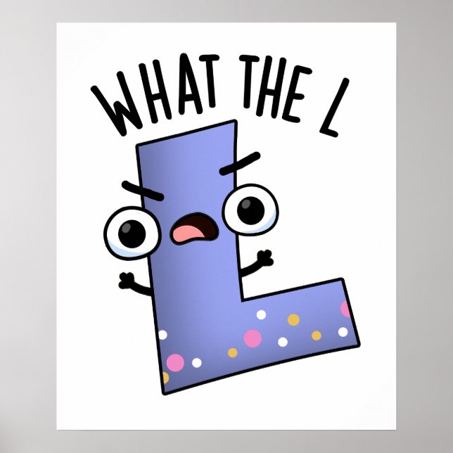 What The L Funny Letter L Pun  Poster (Front)