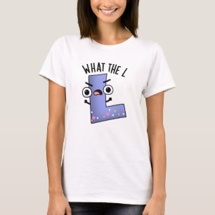 What The L Funny Letter L Pun  T-Shirt