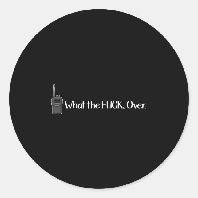 What The Over Walkie Talkie Funny Radio  Classic Round Sticker (Front)