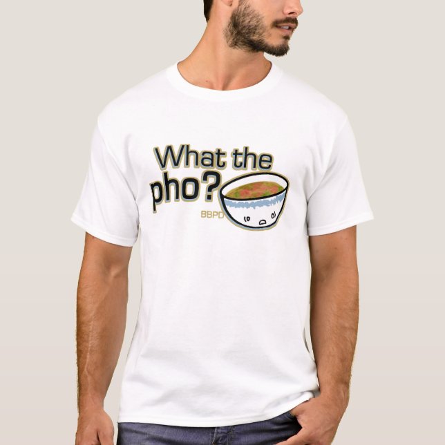 What the pho DBPD tee shirt (Front)