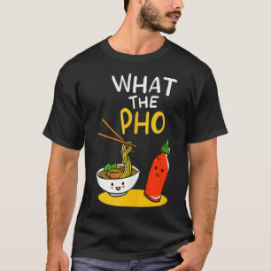 What the Pho Ramen Noodles T-Shirt