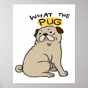 What The Pug Cute Fat Pug Poster
