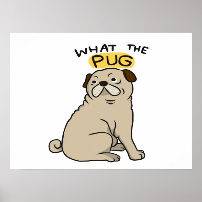 What The Pug Cute Fat Pug Poster (Front)