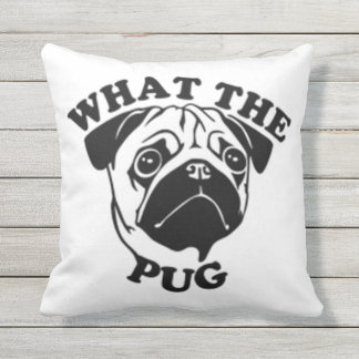 What The Pug Outdoor Cushion