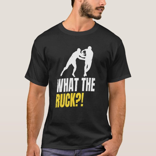 What The Ruck  Pun For A Rugby Fan T-Shirt (Front)