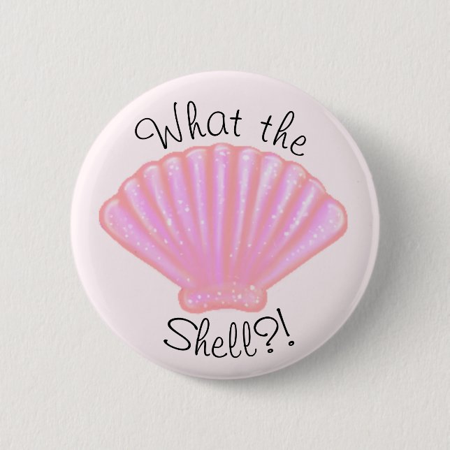 What the shell?! 6 cm round badge (Front)