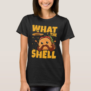 What the shell Pun for a Mexican Taco   T-Shirt