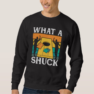 What The Shuck Backprint Cornhole Sweatshirt