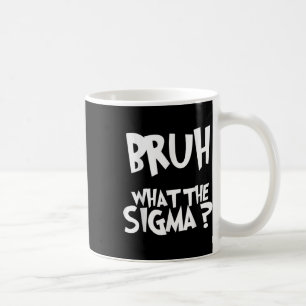 What The Sigma Bruh Funny Kids Teens Youth Meme Sa Coffee Mug