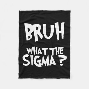 What The Sigma Bruh Funny Kids Teens Youth Meme Sa Fleece Blanket