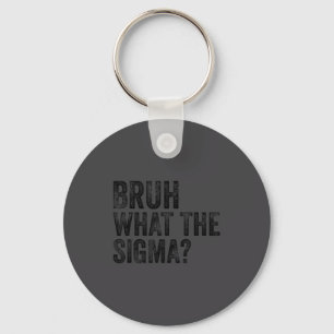 What The Sigma Bruh Funny Saying Adult Sarcastic M Key Ring
