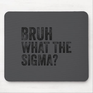 What The Sigma Bruh Funny Saying Adult Sarcastic M Mouse Pad
