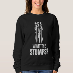 What The Stumps For A Cricket Player Sweatshirt