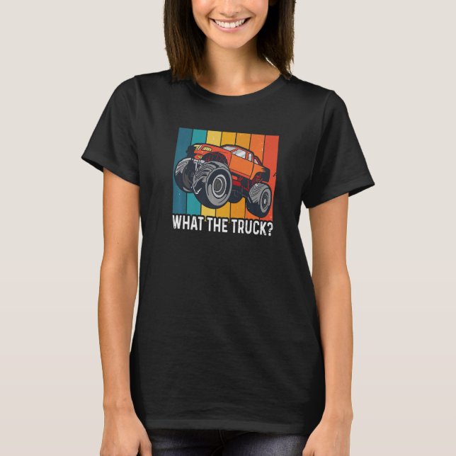 What The Truck Quote For A Monster Truck T-Shirt (Front)