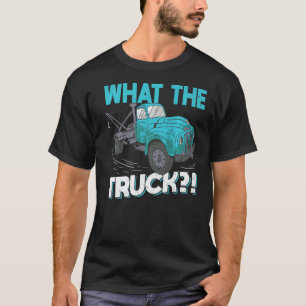 What The Truck  Tow Trucker T-Shirt