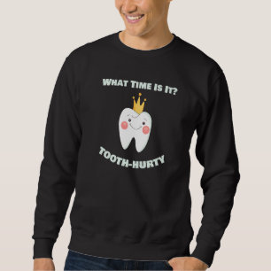 What Time Is It Tooth Hurty Dental Dentist  Assist Sweatshirt