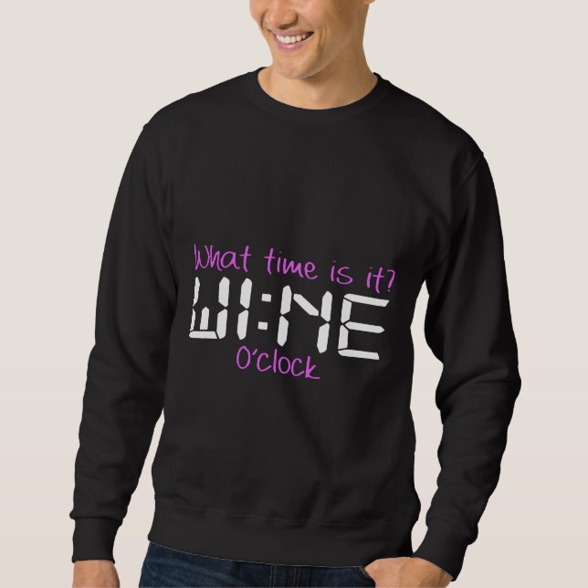 What Time Is It Wine Oclock Wine Time Wine Sweatshirt (Front)