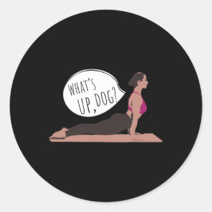 What Up Dog Funny Yoga For Exercising Men Women Ki Classic Round Sticker