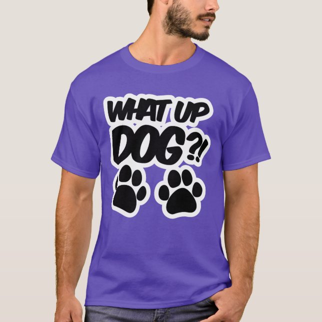 What Up Dog National Dog Day girl girl T-Shirt (Front)