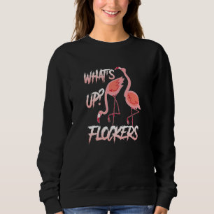 Wha't Up Flockers  Flamingo parody party Sweatshirt