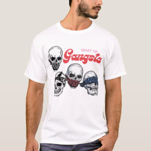 What Up Gangsta Skells T-Shirt