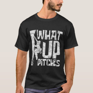 What Up Pitches - Rock Climbing Bouldering Climber T-Shirt