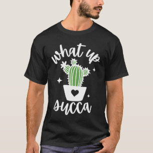 What Up Succa Punny Succulent Cactus Pun T-Shirt