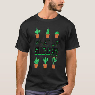 What Up Succa Succulent Plants Lovely Saying T-Shirt