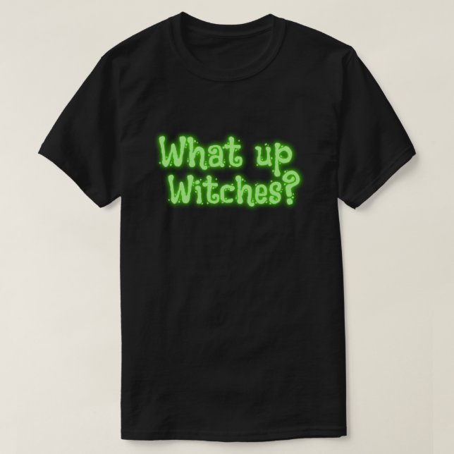 What up, Witches? Halloween T-Shirt (Design Front)