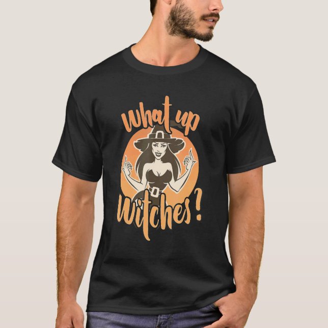 What up Witches Halloween Witch With Hat T-Shirt (Front)