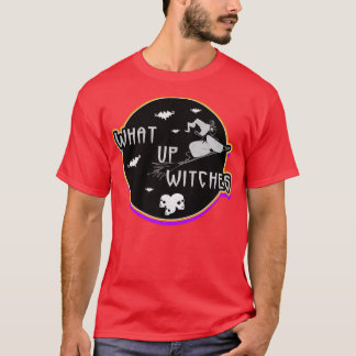 What up Witches  Witch Party on Halloween  T-Shirt