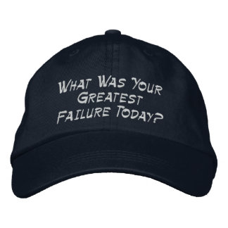 What Was Your Greatest Failure Today? Embroidered Hat