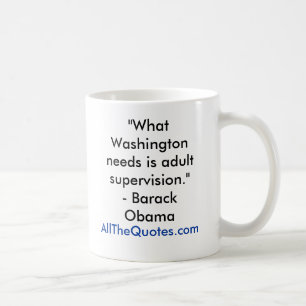 "What Washington needs is adult supervision."- ... Coffee Mug
