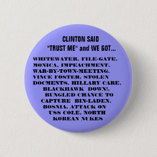 WHAT WE GOT WITH THE CLINTONS! 6 CM ROUND BADGE