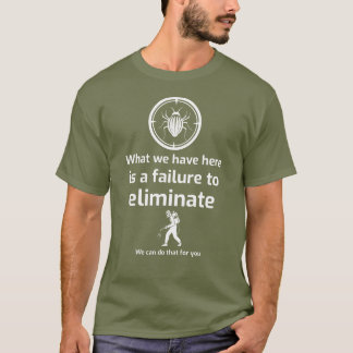 What we have here is a failure to ELIMINATE T-Shirt