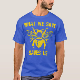What We Save Saves Us Bee T-Shirt