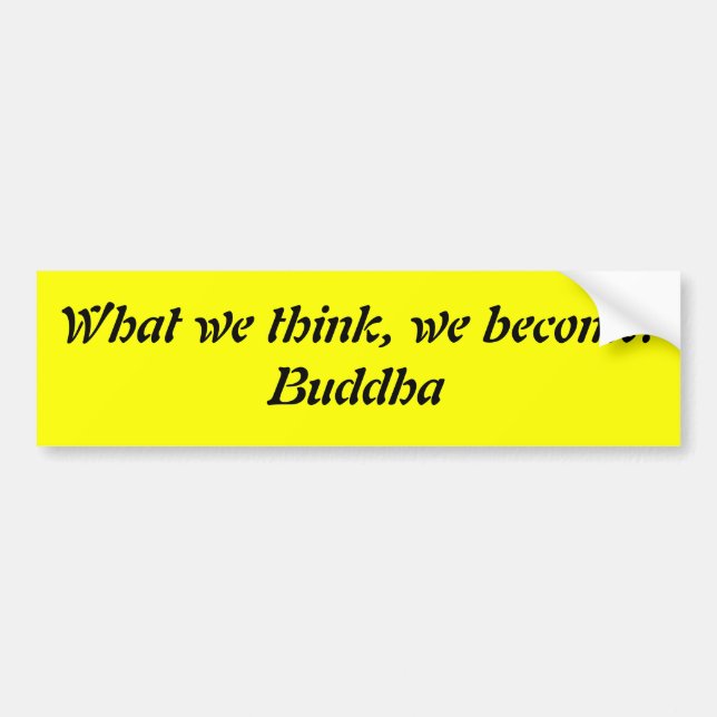 What we think, we become.Buddha Bumper Sticker (Front)