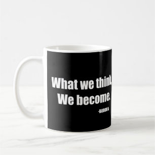 What we think we become. Buddha Coffee Mug
