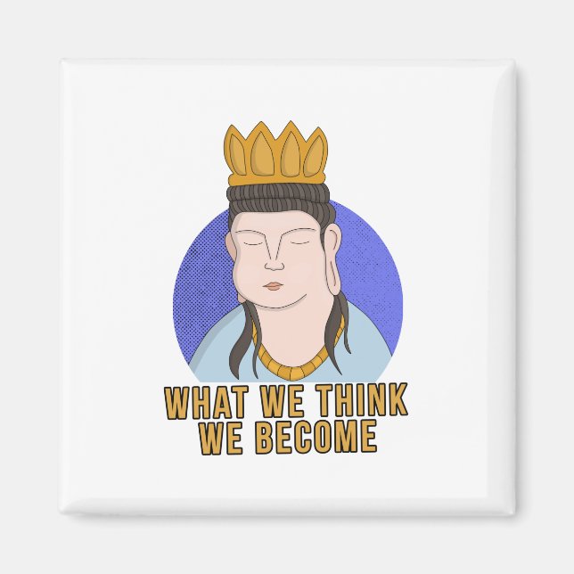 What We Think We Become Magnet (Front)
