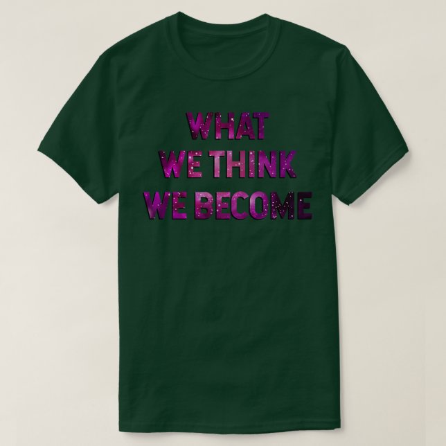 What We Think We Become T-Shirt (Design Front)