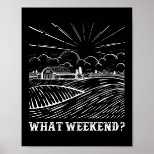What Weekend? Farmer Life Agriculture Poster