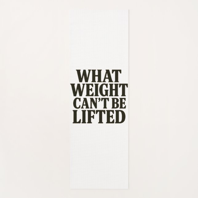 What Weight Can't Be Lifted Yoga Mat (Front)