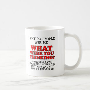 What Were You Thinking Funny Mug