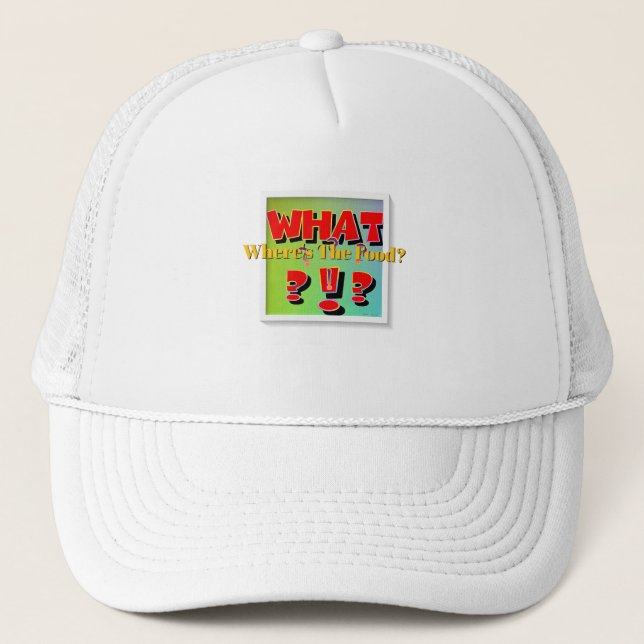 What? Where's The Food? Trucker Hat (Front)