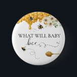 What will Baby Bee Gender Reveal honey  6 Cm Round Badge<br><div class="desc">This design may be personalised in the area provided by changing the photo and/or text. Or it can be customised by clicking Personalise this Template and then choosing the click to customise further option and delete or change the colour of the background, add text, change the text colour or style,...</div>