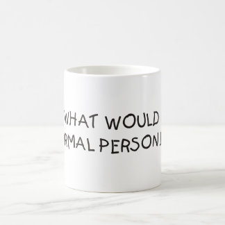 What would a normal person do? Mug